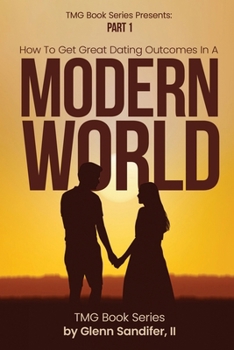 Paperback How To Get Great Dating Outcomes In A Modern World: Part 1 Book