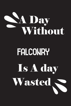 Paperback A day without falconry is a day wasted Book