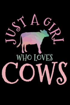 Just A Girl Who Loves Cows: Cow Farmer Farming Farm Notebook To Write In For School Work Planner Journal Organizer Diary To Do List Log Book Funny Cute Gift for Girls