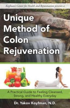 Paperback Unique Method of Colon Rejuvenation: A Practical Guide to Feeling Clean, Strong and Healthy Everyday. Book