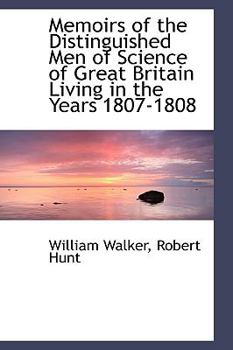Paperback Memoirs of the Distinguished Men of Science of Great Britain Living in the Years 1807-1808 Book