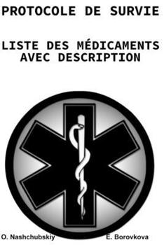 Protocole de survie. Liste des médicaments avec descriptions. (French Edition)