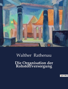 Paperback Die Organisation der Rohstoffversorgung [German] Book