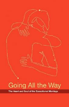 Paperback Going All the Way: The Heart and Soul of the Exceptional Marriage Book