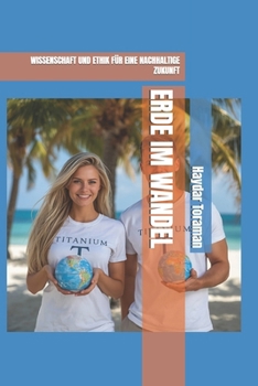 ERDE IM WANDEL: WISSENSCHAFT UND ETHIK FÜR EINE NACHHALTIGE ZUKUNFT (German Edition)