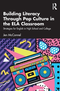 Paperback Building Literacy Through Pop Culture in the ELA Classroom: Strategies for English in High School and College Book