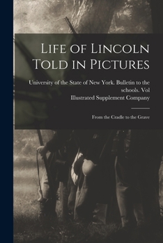 Paperback Life of Lincoln Told in Pictures: From the Cradle to the Grave Book