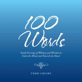 Paperback 100 Words: Small Servings of Whimsy and Wisdom to Calm the Mind and Nourish the Heart Book