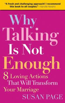 Paperback Why Talking Is Not Enough: Eight Loving Actions That Will Transform Your Marriage Book