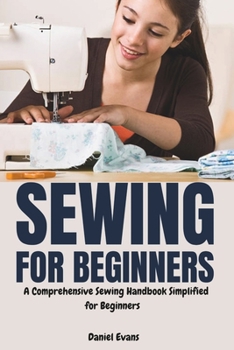 Paperback Sewing for Beginners: A Comprehensive Sewing Handbook Simplified for Beginners Book