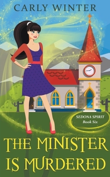 The Minister is Murdered: A Humorous Paranormal Cozy Mystery - Book #6 of the Sedona Spirit