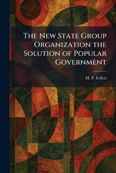 Paperback The New State Group Organization the Solution of Popular Government Book