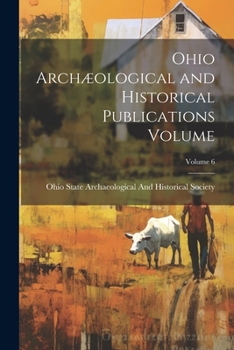 Paperback Ohio Archæological and Historical Publications Volume; Volume 6 Book