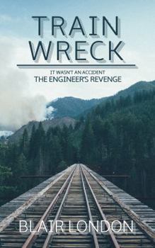 Paperback Train Wreck: It wasn't an accident... the engineers revenge Book