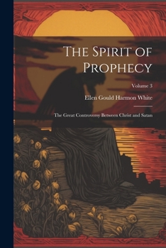 Paperback The Spirit of Prophecy: The Great Controversy Between Christ and Satan; Volume 3 Book