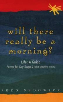 Paperback Will There Really Be a Morning?: Life: A Guide - Poems for Key Stage 2 with Teaching Notes Book