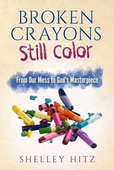 Paperback Broken Crayons Still Color: From Our Mess to God's Masterpiece Book