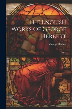 Paperback The English Works Of George Herbert: Essays Book