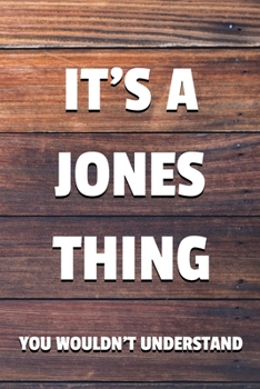 Paperback It's a Jones Thing You Wouldn't Understand: 6x9 Dot Bullet Notebook/Journal Funny Gift Idea Book