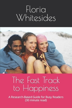 Paperback The Fast Track to Happiness: A Research-Based Guide for Busy Readers (30 minute read) Book