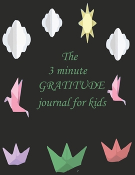 The 3 minute GRATITUDE journal for kids: A Journal to Teach Children to Practice Gratitude and Mindfulness. A Inspirational & Motivational Gift For Kids. Great gift to celebrate holidays or birthday,