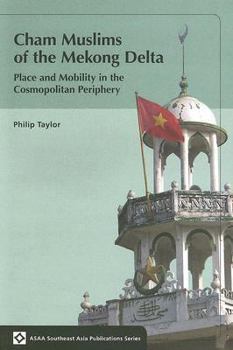 Paperback Cham Muslims of the Mekong Delta: Place and Mobility in the Cosmopolitan Periphery Book