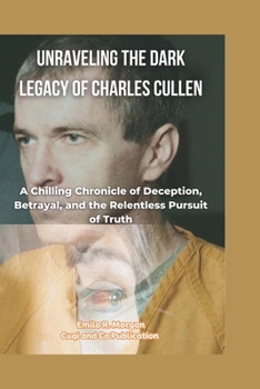 Paperback Unraveling the Dark Legacy of Charles Cullen: Inside the Mind of a Hospital Serial Killer and the Chilling Trail of Lives Lost [Large Print] Book