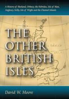 Paperback The Other British Isles: A History of Shetland, Orkney, the Hebrides, Isle of Man, Anglesey, Scilly, Isle of Wight and the Channel Islands Book