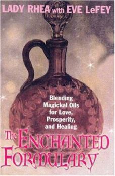 Paperback The Enchanted Formulary: Blending Magickal Oils for Love, Prosperity, and Healing Book