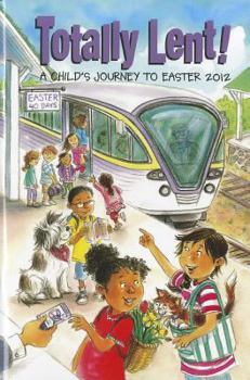 Paperback Totally Lent: A Childs Journey to Easter 2012 Book