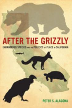 Paperback After the Grizzly: Endangered Species and the Politics of Place in California Book