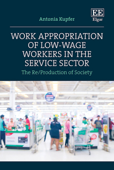 Hardcover Work Appropriation of Low-Wage Workers in the Service Sector: The Re/Production of Society Book