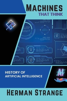 Paperback Machines that Think-History of Artificial Intelligence: Navigating the Ethical, Societal, and Technical Dimensions of AI Development Book