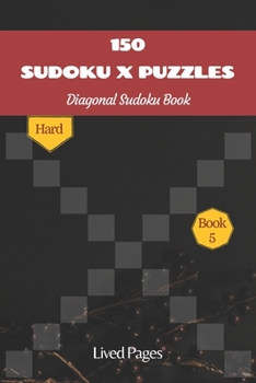 Paperback 150 Sudoku X Puzzles Diagonal Sudoku Book: Hard, Sudoku Variations, Standard 9x9 Grid with X Factor, Book 5, (6x9 in) Book