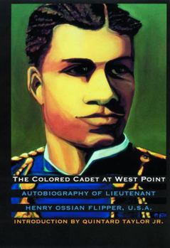 Paperback The Colored Cadet at West Point: Autobiography of Lieutenant Henry Ossian Flipper, U. S. A., First Graduate of Color from the U. S. Military Academy Book