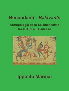 Paperback Benandanti - Balavants Antropologia dello Sciamanesimo tra le Alpi e il Caucaso [Italian] Book