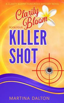 Paperback Killer Shot: A Clarity Bloom Humorous Mystery Novel Book