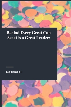 Behind Every Great Cub Scout is a Great Leader:: Lined Journal / Notebook Gift, 118 Pages, 6x9, Soft Cover, Matte Finish