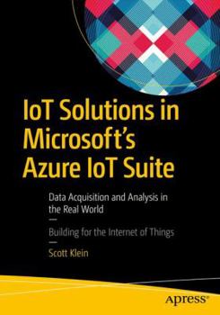 Paperback IoT Solutions in Microsoft's Azure IoT Suite: Data Acquisition and Analysis in the Real World Book