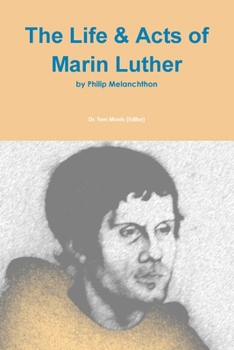 The Life & Acts of Marin Luther by Philip Melanchthon