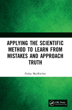 Paperback Applying the Scientific Method to Learn from Mistakes and Approach Truth Book
