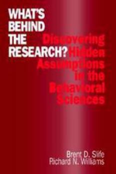 Hardcover What&#8242;s Behind the Research?: Discovering Hidden Assumptions in the Behavioral Sciences Book