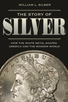 Paperback The Story of Silver: How the White Metal Shaped America and the Modern World Book