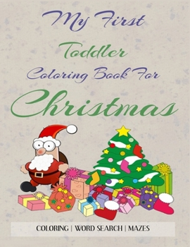 Paperback My First Toddler Coloring Book For Christmas: Sit Down Activities For Kids / Coloring, Word Search and Mazes / Hours of Fun! Book