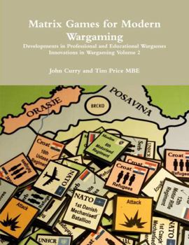 Paperback Matrix Games for Modern Wargaming Developments in Professional and Educational Wargames Innovations in Wargaming Volume 2 Book