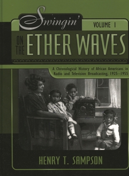 Hardcover Swingin' on the Etherwaves: A Chronological History of African Americans in Radio and Television Programming, 1925-1955 Book