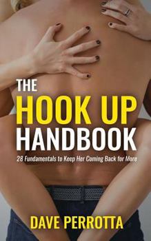 Paperback The Hook Up Handbook: 28 Sex Fundamentals to Give Her Mind-Blowing Orgasms Book