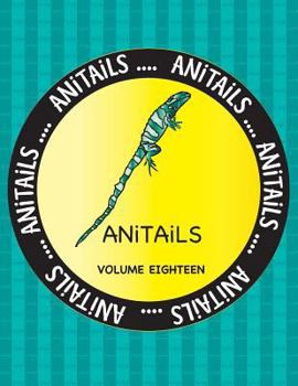 Paperback ANiTAiLS Volume Eighteen: Learn about the Fiji Banded Iguana, Banded Archerfish, Fishing Cat, Northern Spotted Owl, Cheetah, Spotted Ratfish, Af Book