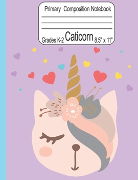 Caticorn Primary Composition Notebook Grades K-2 8.5" x 11": Cute Caticorn Primary Story Journal for Girls Write and Draw Your Own Stories