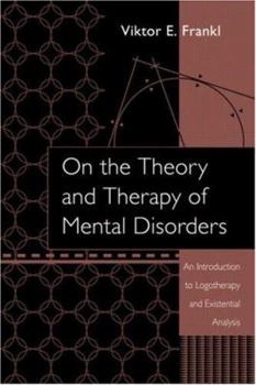 Hardcover On the Theory and Therapy of Mental Disorders: An Introduction to Logotherapy and Existential Analysis Book